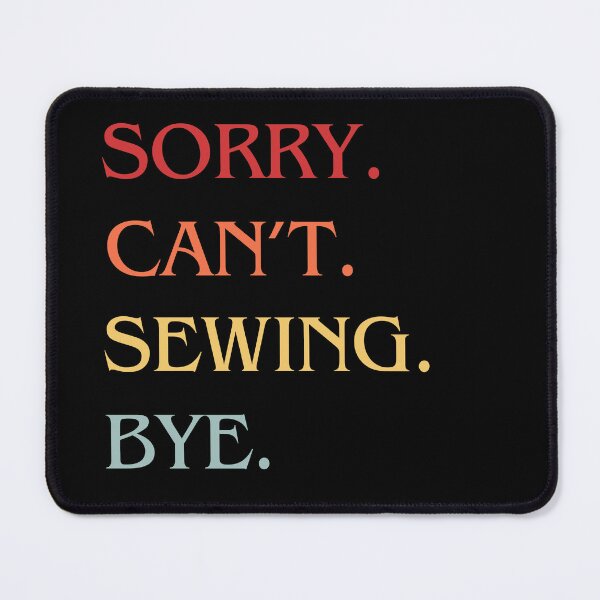 Item preview, Sorry Can't Sewing Bye - Funny Excuse Saying Hobby designed and sold by Wiss2Arts.