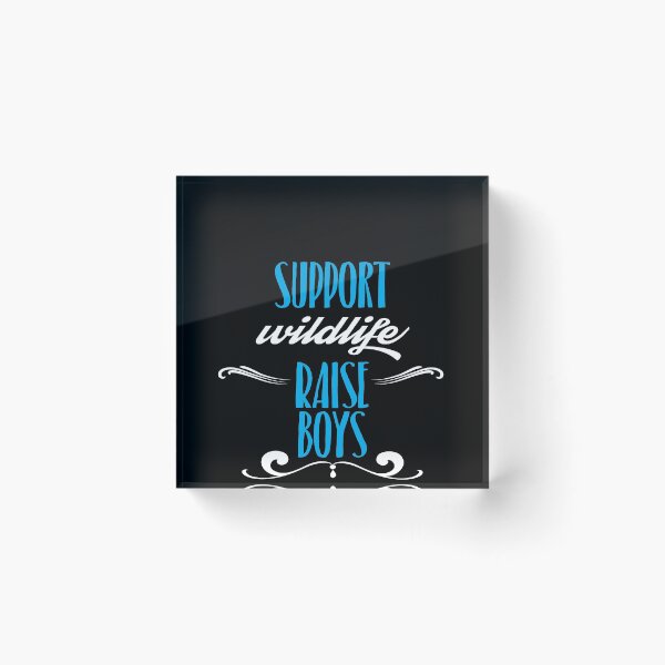Item preview, Support Wildlife Raise Boys Funny Parenting Mom or Dad Design designed and sold by spitzys.