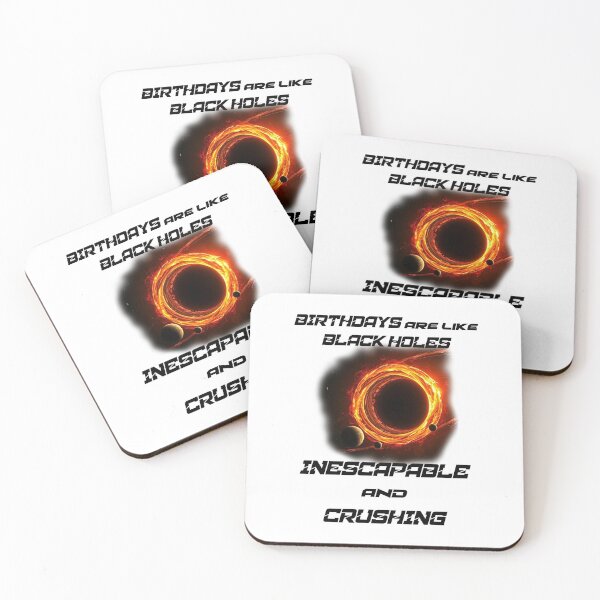 Item preview, Birthdays Are Like Black Holes - Inescapable and Crushing designed and sold by Oaks Creations.