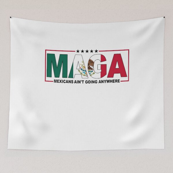 Item preview, MAGA Mexicans Aren't Going Anywhere designed and sold by Ivanbrockhouse.