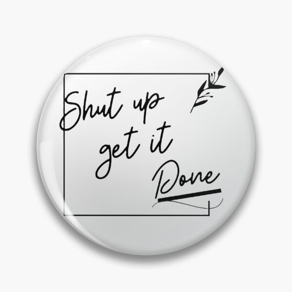 Item preview, Shut up get it done - you can do it! designed and sold by Atarac.