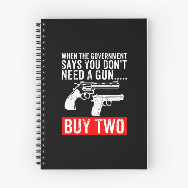 Item preview, When The Government Says You Don't Need A Gun, Buy Two - Funny Gun Owner designed and sold by xhearalisa.