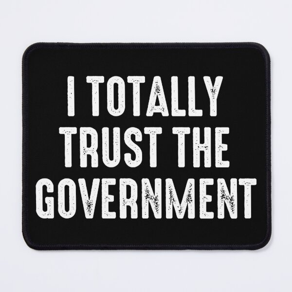 Item preview, I Totally Trust The Government - Funny Sarcasm designed and sold by zeviwanty.