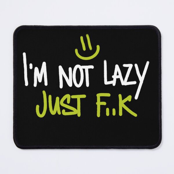 Item preview, I'm not lazy, Just f..k | lazyness, funny T-shirt print designed and sold by OneEyedCap.