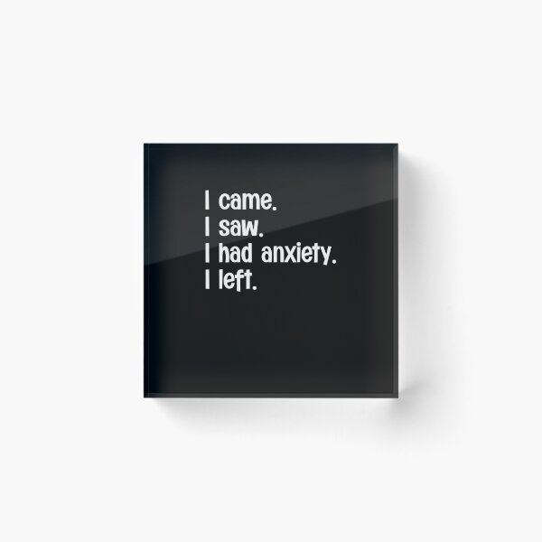 Item preview, I Came I Saw I Had Anxiety I Left designed and sold by PNGShop.