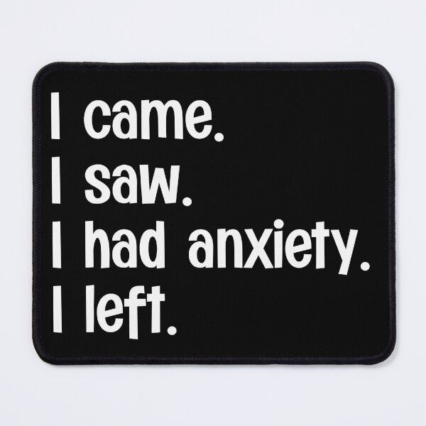 Item preview, I Came I Saw I Had Anxiety I Left designed and sold by PNGShop.