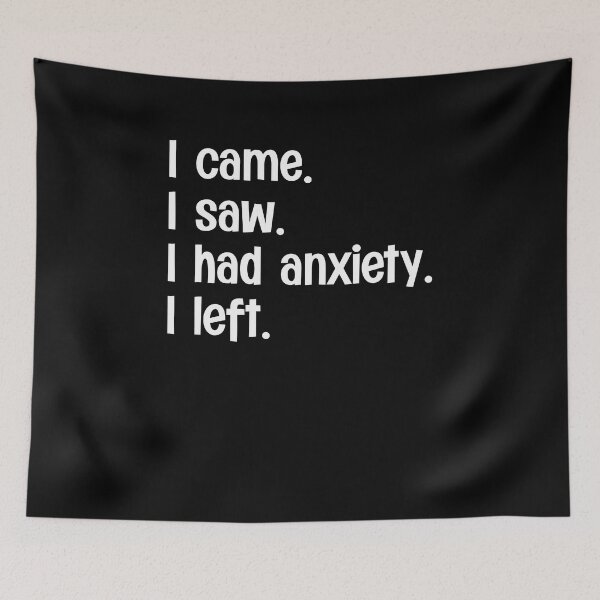 Item preview, I Came I Saw I Had Anxiety I Left designed and sold by PNGShop.