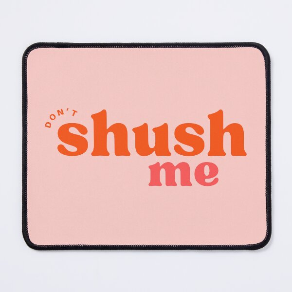 Item preview, Don't shush me! designed and sold by Mondays the Label.