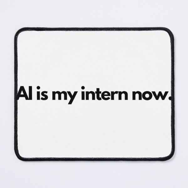 Item preview, AI is my intern now designed and sold by luizarusu.