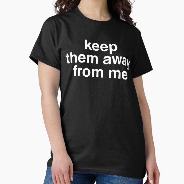 Vista previa del artículo con la obra «Mantenlos alejados de mi», diseñado y vendido por fusedtees.