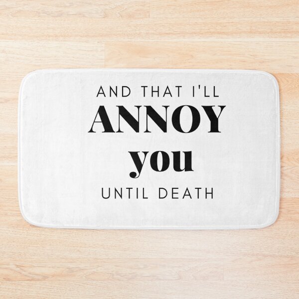 Item preview, And that I'll annoy you until death. Funny text on T-shirt, valentine's, designed and sold by Lunaria Arts.
