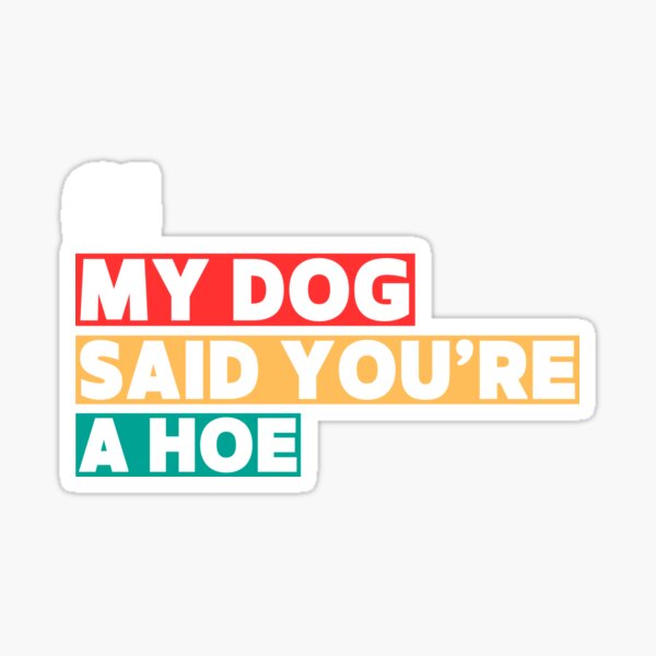 Vista previa del artículo con la obra «Mi perro dijo que eres una puta Amante divertido Humor canino», diseñado y vendido por TheWizArt.