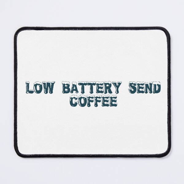 Item preview, Low battery, send coffee designed and sold by Ninjacatoff.
