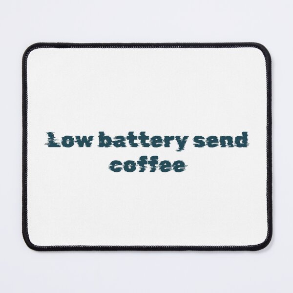 Item preview, Low battery, send coffee designed and sold by Ninjacatoff.