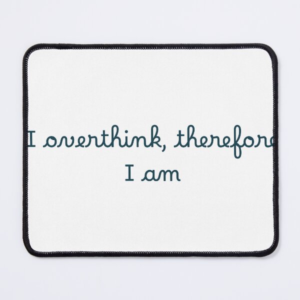 Item preview, I overthink, therefore I am designed and sold by Ninjacatoff.