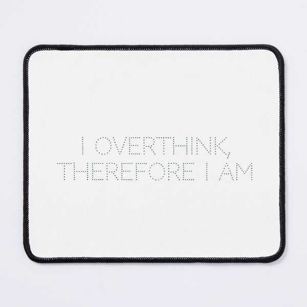 Item preview, I overthink, therefore I am designed and sold by Ninjacatoff.