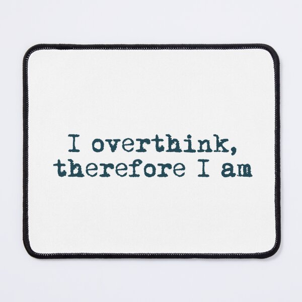 Item preview, I overthink, therefore I am designed and sold by Ninjacatoff.
