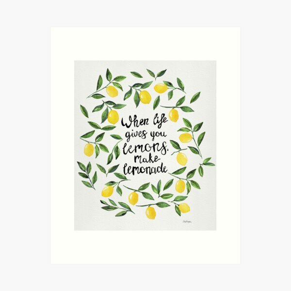 When life gives you lemons, make lemonade! Art Print
