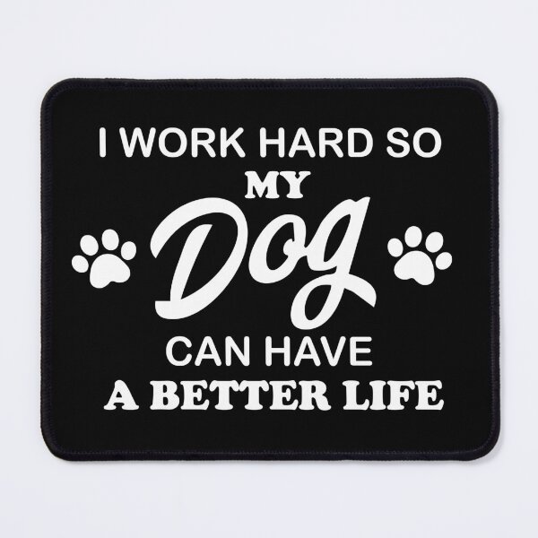 Item preview, I Work Hard So My Dog Can Have A Better Life White designed and sold by TeeLabDesign.