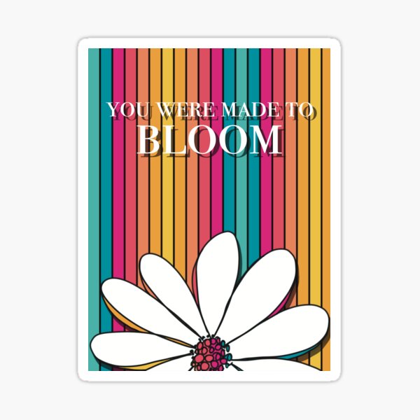 Wachse über dich hinaus - You were made to Bloom Sticker