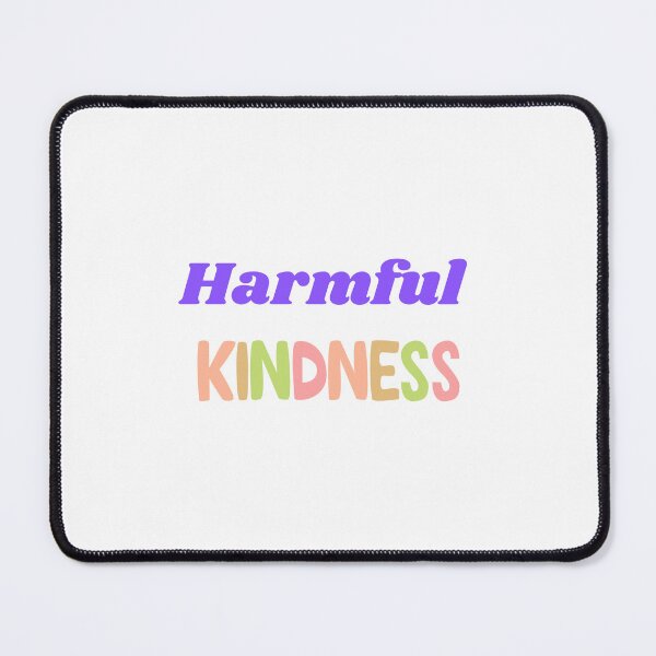 Item preview, Harmful kindness  designed and sold by Monem-RASH.