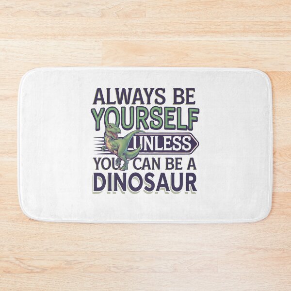 Item preview, Always Be Yourself, Unless You Can Be A Dinosaur designed and sold by Mateusz Majcherek.