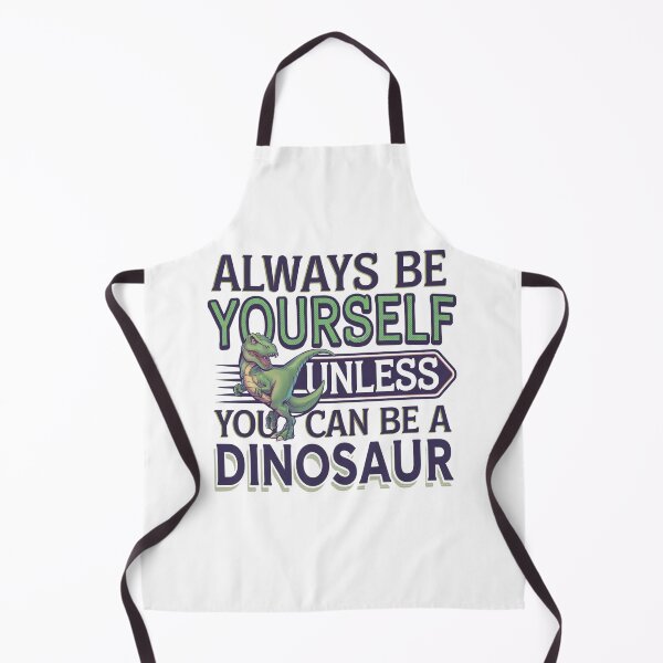 Item preview, Always Be Yourself, Unless You Can Be A Dinosaur designed and sold by Mateusz Majcherek.
