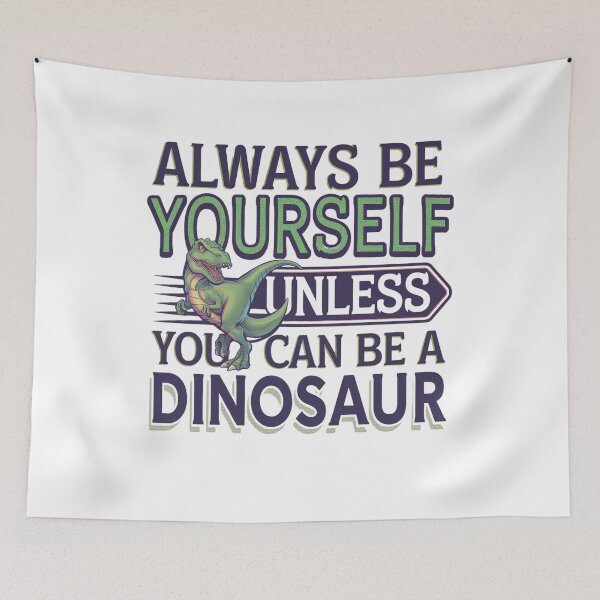 Item preview, Always Be Yourself, Unless You Can Be A Dinosaur designed and sold by Mateusz Majcherek.