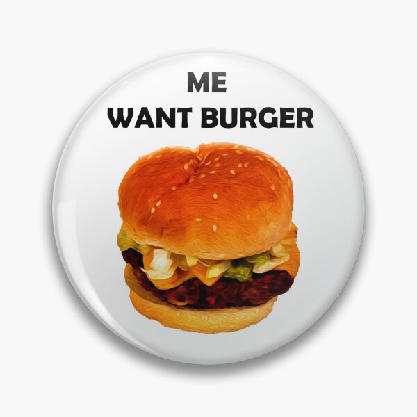Item preview, ME WANT BURGER designed and sold by RyanGuy.