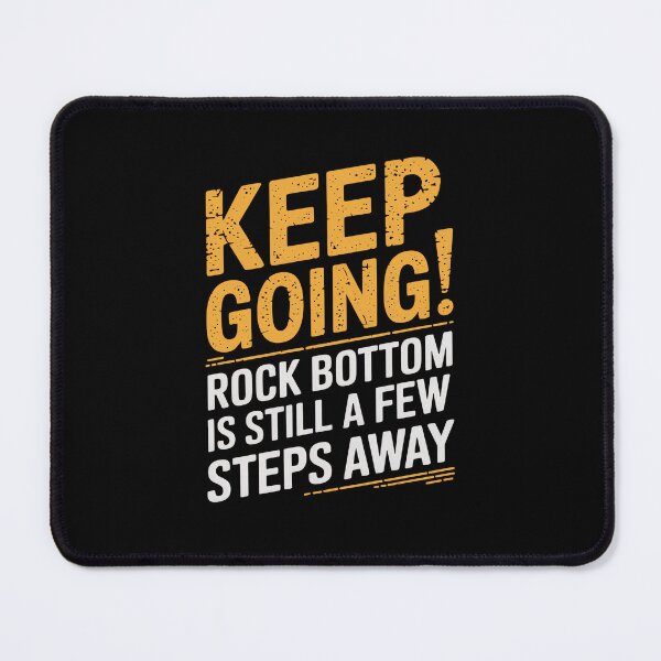 Item preview, Keep going! Rock bottom is still a few steps away designed and sold by MagicWander.