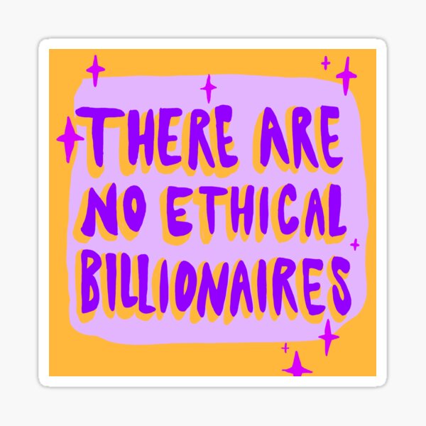 Artikel-Vorschau von Es gibt keine ethischen Milliardäre – Gegen die Oligarchie!, designt und verkauft von TweeSpark.