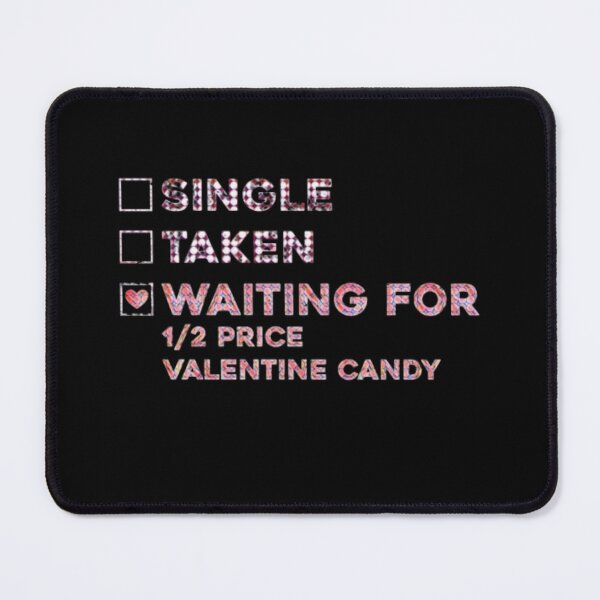 Item preview, Single, Taken, Waiting for Half-Price Valentine Candy – Funny designed and sold by creativerooney.