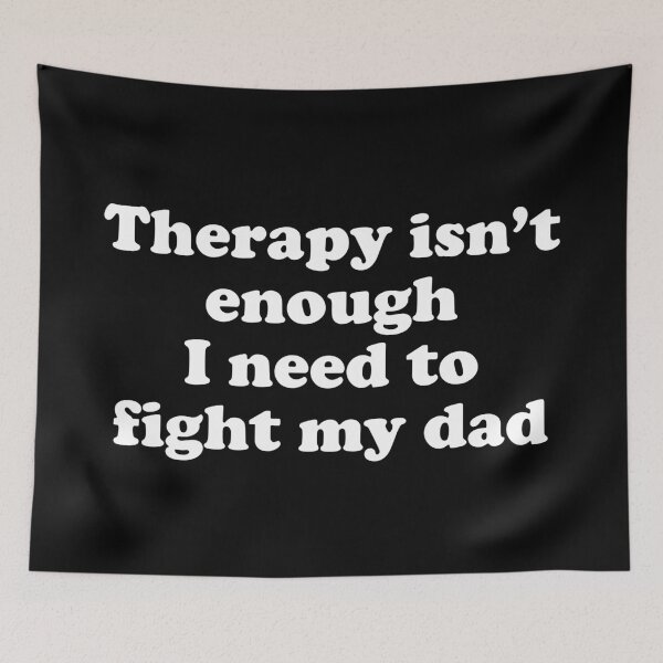 Item preview, therapy isn't enough I need to fight my dad designed and sold by Chaos Haven.