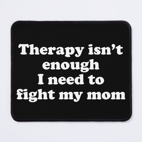 Item preview, therapy isn't enough I need to fight my mom designed and sold by Chaos Haven.