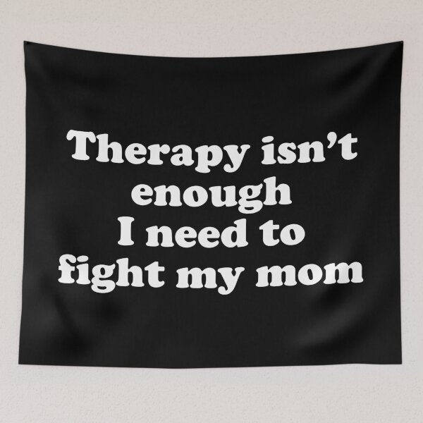 Item preview, therapy isn't enough I need to fight my mom designed and sold by Chaos Haven.