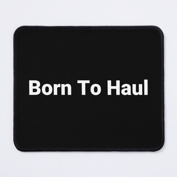Item preview, Born To Haul designed and sold by Text-based T-Shirts and Gifts.