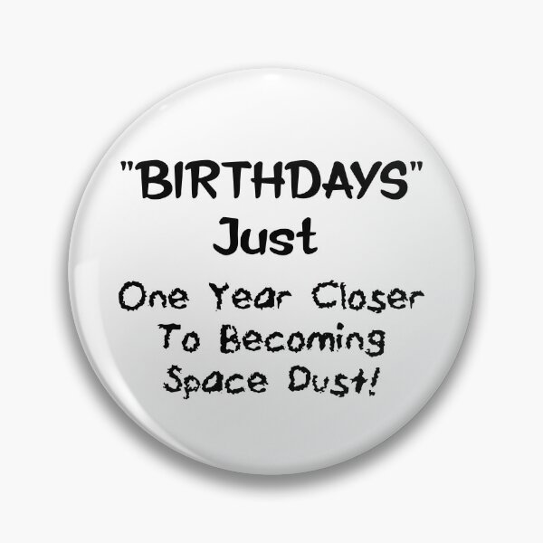 Item preview, Birthdays, Just One Year CloserTo Becoming Space Dust designed and sold by Oaks Creations.