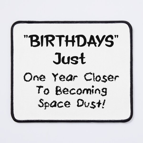 Item preview, Birthdays, Just One Year CloserTo Becoming Space Dust designed and sold by Oaks Creations.