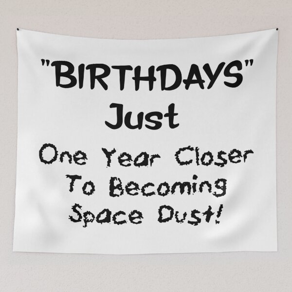 Item preview, Birthdays, Just One Year CloserTo Becoming Space Dust designed and sold by Oaks Creations.