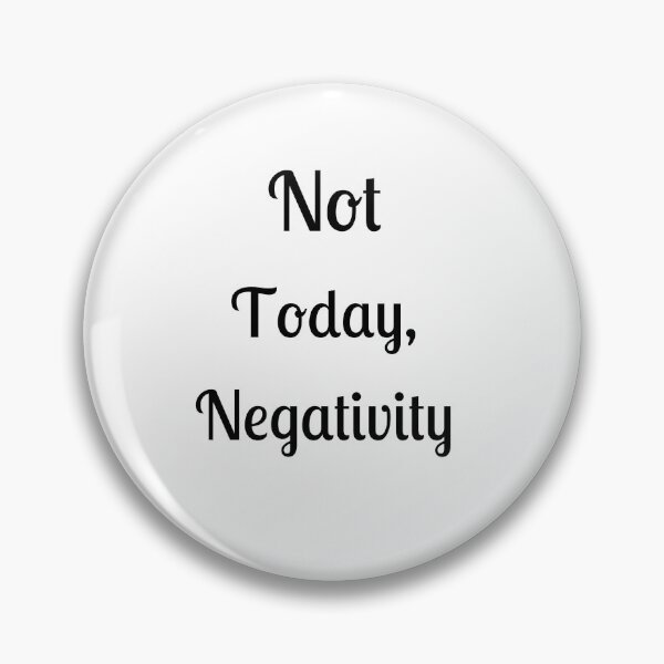 Item preview, Not Today, Negativity designed and sold by Fleetwood1994.