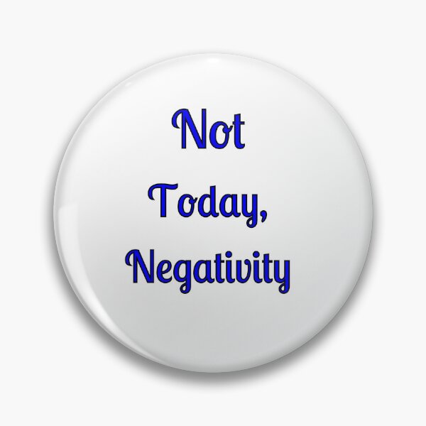 Item preview, Not Today, Negativity designed and sold by Fleetwood1994.
