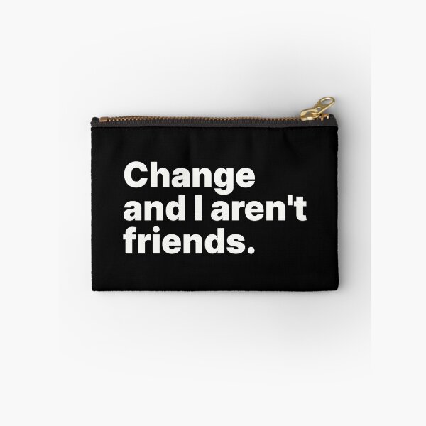 Item preview, Change and I aren't friends | White text designed and sold by ThingsOnTees.