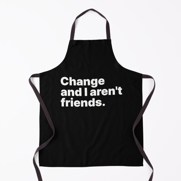 Item preview, Change and I aren't friends | White text designed and sold by ThingsOnTees.