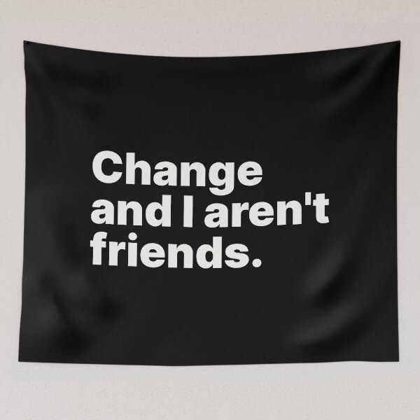 Item preview, Change and I aren't friends | White text designed and sold by ThingsOnTees.