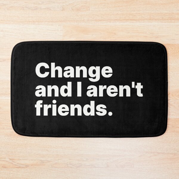 Item preview, Change and I aren't friends | White text designed and sold by ThingsOnTees.