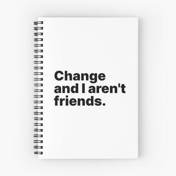 Item preview, Change and I aren't friends | Black text designed and sold by ThingsOnTees.