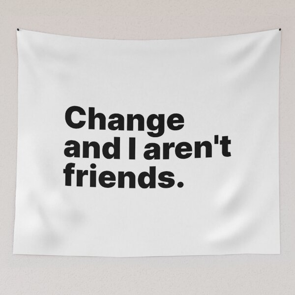 Item preview, Change and I aren't friends | Black text designed and sold by ThingsOnTees.