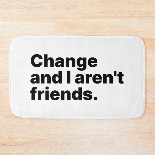 Item preview, Change and I aren't friends | Black text designed and sold by ThingsOnTees.