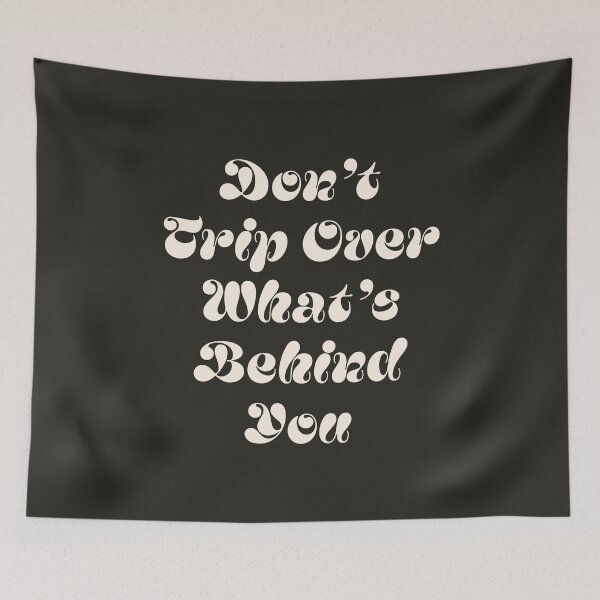 Item preview, Don't trip over what's behind you quote (Black Tone) designed and sold by Paigaam.
