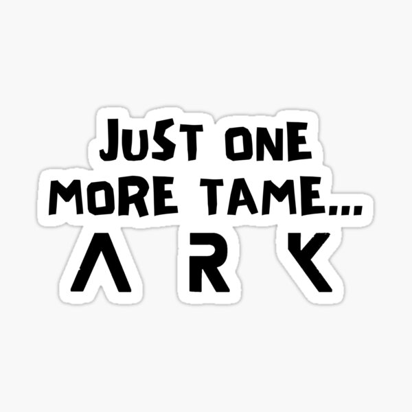 Item preview, Just one more tame... ARK designed and sold by Kormix.